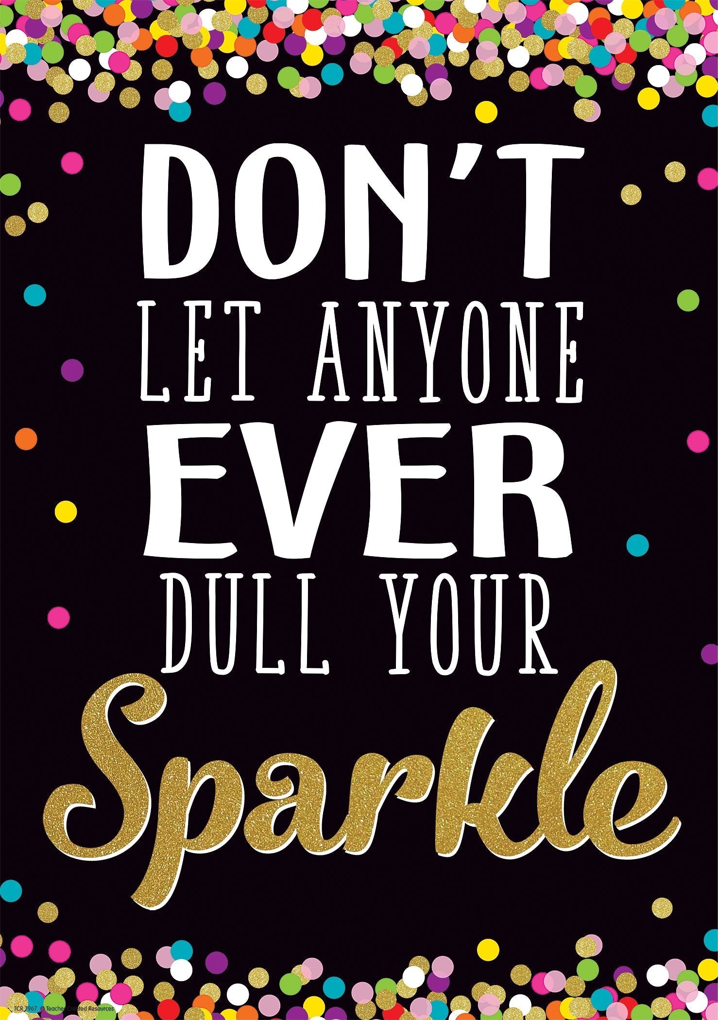 dont let anyone dull your sparkle