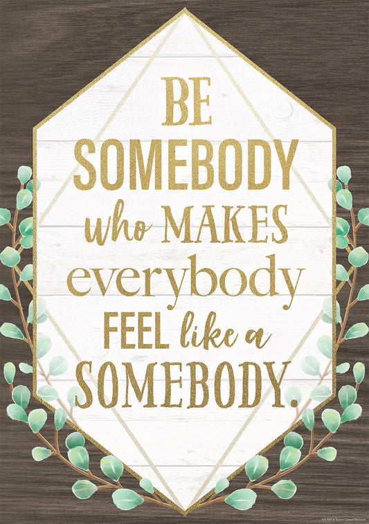 Be Somebody Who Makes Everybody Feel like a Somebody Positive Poster